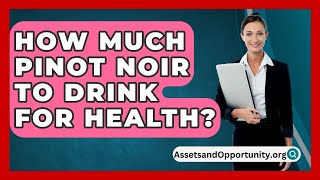 How Much Pinot Noir To Drink For Health  AssetsandOpportunityorg [upl. by Janna]