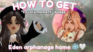 How to get “Lovely moment” badge in Eden Orphan Home 💌 [upl. by Bonnibelle774]