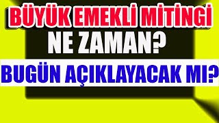 Büyük Emekli Mitingi Ne Zaman Bugün Açıklayacak mı [upl. by Airalednac]