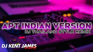 APT INDIAN VERSION THAI REMIX  DJ KENT JAMES [upl. by Afas]