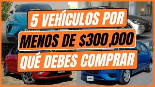 5 vehículos por MENOS DE 300000 ¿Deberías COMPRARLOS [upl. by Anilatsyrc]