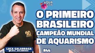 🔵Luca Galarraga  Campeão do IAPLC  AQUA FLOW PODCAST 044 [upl. by Haleemaj]