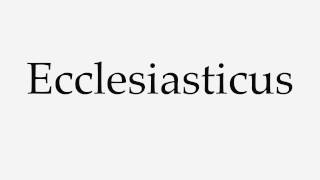 How to Pronounce Ecclesiasticus [upl. by Sidoon]