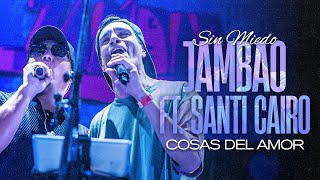 JAMBAO ft SANTI CAIRO  SIN MIEDO quotLA FIESTAquot COSAS DEL AMOR  EN VIVO [upl. by Ahseia]