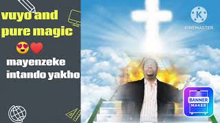 vuyo and pure magic mayenzeke intando yakho [upl. by Attah]