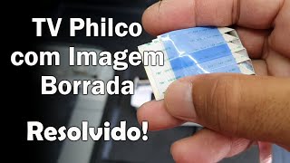 TV Philco Com Imagem Borrada RESOLVIDO ep108 [upl. by Eelloh55]