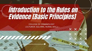 Basic Principles to the Rules on Evidence [upl. by Yerfoeg746]