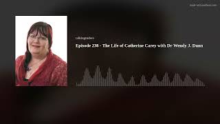 Episode 238  The Life of Catherine Carey with Dr Wendy J Dunn [upl. by Vinni241]