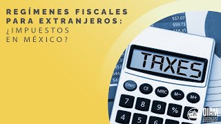 Regímenes Fiscales para Extranjeros ¿Impuestos en México 🔍 Todo lo que Necesitan Saber 🧾 [upl. by Heti]