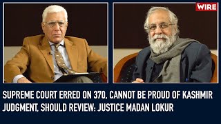 Supreme Court Erred on 370 Cannot Be Proud of Kashmir Judgment Should Review Justice Madan Lokur [upl. by Gallenz]