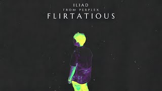 ILIAD  Flirtatious Official Audio [upl. by Bree869]