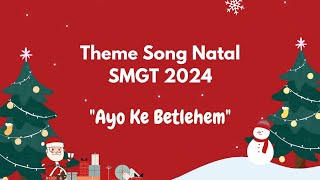 Theme Song Natal SMGT 2024  quotAyo Ke Betlehemquot [upl. by Seuguh307]