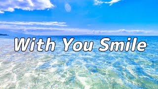 【合唱曲】With You Smile  混声三部合唱【歌詞付き】 [upl. by Lynelle513]