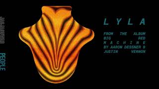 Big Red Machine  Lyla Official Audio [upl. by Dulcle]