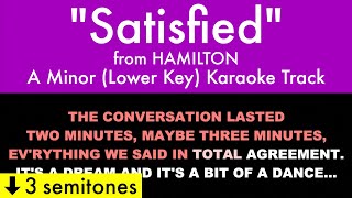 quotSatisfiedquot Lower Key from Hamilton A Minor  Karaoke Track with Lyrics on Screen [upl. by Jojo]