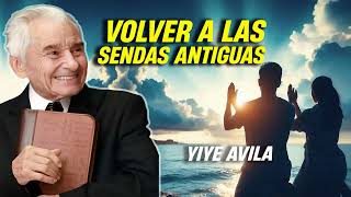 Yiye Avila Predicaciones 2024 💝 Volver a las Sendas Antiguas 💝 [upl. by Seem]