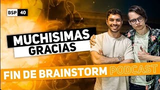 FIN DEL PODCAST  Brainstorm Podcast 40 [upl. by Baumbaugh336]