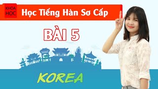 Học tiếng Hàn sơ cấp 1 Online  Bài 5 Trường Học [upl. by Aitselec]