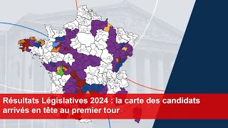 Résultats Législatives 2024  la carte des candidats arrivés en tête au premier tour [upl. by Heall398]