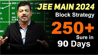 JEE Main 2024 Block Strategy  250 Sure in 90 days Study Plan [upl. by Dona]