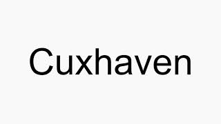 How to pronounce Cuxhaven [upl. by Lahcim]