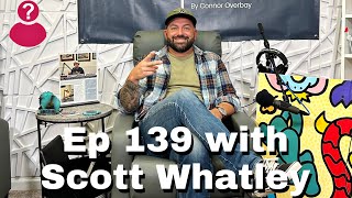 Episode 139 Scott Whatley talks about his start in comedy his business and becoming a father [upl. by Haraf]