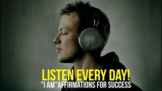 LISTEN EVERY DAY quotI AMquot affirmations for Success [upl. by Blanka]