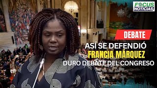 ASÍ se Defendió FRANCIA MÁRQUEZ En El DURO DEBATE Del CONGRESO VEA lo que DIJO FocusNoticias [upl. by Wheaton586]