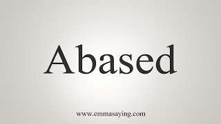 How To Say Abased [upl. by Nyvrem]