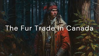 The Fur Trade in Canada How Indigenous Nations Shaped an Industry [upl. by Lubow631]