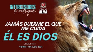 🕊🔥JAMAS DUERME EL QUE ME CUIDA EL ES DIOS 👑🙇Viernes 19 de Julio 2024  Intercesores de Madrugada [upl. by Myron]