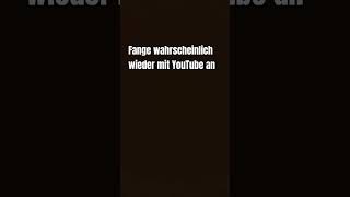 Fange vielleicht wieder an [upl. by Tellford948]