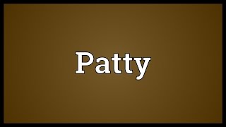 Patty Meaning [upl. by Dulcy]