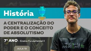 A centralização do poder e o conceito de absolutismo – História – 7º ano – Ensino Fundamental [upl. by Hut601]