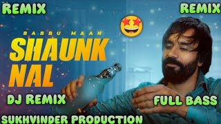 SHAUNK NAL REMIX BABBU MAAN FT SUKHVINDER PRODUCTION [upl. by Aurlie648]