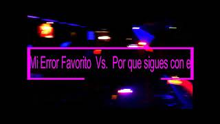 Mi error Favorito Vs Por que sigues con el que tema se canta mas en la Disco  Pipo Dj Pro [upl. by Ocinemod]