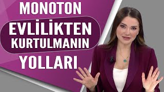 Evlilikte monotonluktan kurtulmanın yolları nelerdir [upl. by Klina]