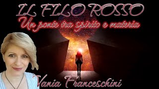 IL FILO ROSSO Un ponte tra spirito e materia di Vania Franceschini [upl. by Rehsa]