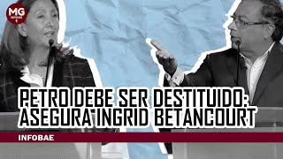 PETRO DEBE SER DESTITUIDO 🔴 Asegura Ingrid Betancourt [upl. by Lidah]