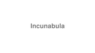 How to Pronounce quotIncunabulaquot [upl. by Tybalt]