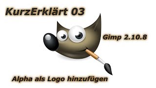 KurzErklärt03  GIMP 2108 Alpha als Logo hinzufügen [upl. by Notsud]