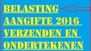 BelastingAangifte 2016 Verzenden en Ondertekenen [upl. by Walkling155]