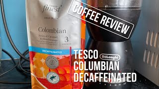 COFFEE REVIEW TESCO COLUMBIAN DECAFFEINATED BEANS [upl. by Nyberg]