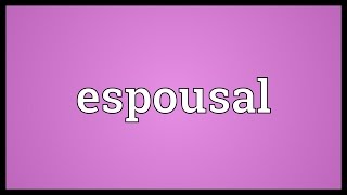 Espousal Meaning [upl. by Pierre]