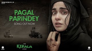 Pagal Parindey Song  The Kerala Story  Adah Sharma  Sunidhi Chauhan  Bishakh Jyoti [upl. by Xxam276]