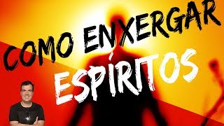 Como Enxergar Espíritos  Espiritualidade na Prática 23 [upl. by Treborsemaj]