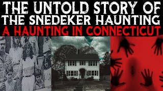 The UNTOLD STORY Of The SNEDEKER HAUNTING 👹 A HAUNTING In Connecticut [upl. by Sacttler]