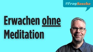 Vergiss klassische Meditation – Der direkte Zugang zum Erwachen  FragSascha [upl. by Egarton]