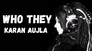 Who They  Karan Aujla  who they remix  Karan Aujla songs  latest punjabi songs  slowedreverb [upl. by Quint643]