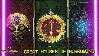 The Great Houses of Morrowind  The Elder Scrolls Podcast 29 [upl. by Dianthe]